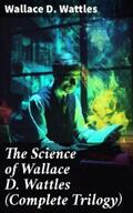 Wattles |  The Science of Wallace D. Wattles (Complete Trilogy) | eBook | Sack Fachmedien