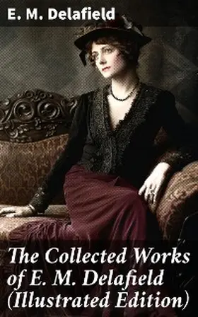 Delafield |  The Collected Works of E. M. Delafield (Illustrated Edition) | eBook | Sack Fachmedien