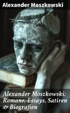 Moszkowski |  Alexander Moszkowski: Romane, Essays, Satiren & Biografien | eBook | Sack Fachmedien
