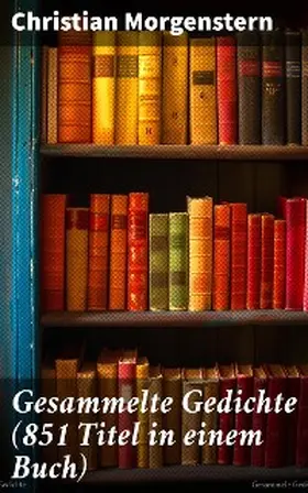 Morgenstern |  Gesammelte Gedichte (851 Titel in einem Buch) | eBook | Sack Fachmedien