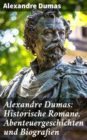 Dumas |  Alexandre Dumas: Historische Romane, Abenteuergeschichten und Biografien | eBook | Sack Fachmedien