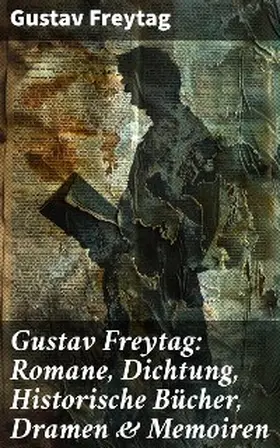 Freytag |  Gustav Freytag: Romane, Dichtung, Historische Bücher, Dramen & Memoiren | eBook | Sack Fachmedien