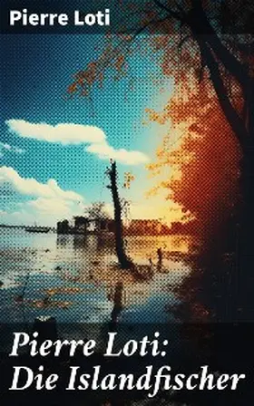 Loti |  Pierre Loti: Die Islandfischer | eBook | Sack Fachmedien