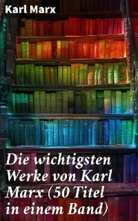 Marx |  Die wichtigsten Werke von Karl Marx (50 Titel in einem Band) | eBook | Sack Fachmedien