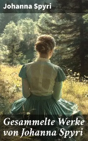 Spyri |  Gesammelte Werke von Johanna Spyri | eBook | Sack Fachmedien