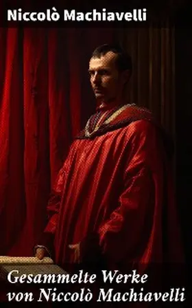 Machiavelli |  Gesammelte Werke von Niccolò Machiavelli | eBook | Sack Fachmedien