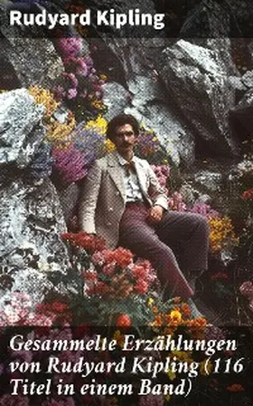 Kipling |  Gesammelte Erzählungen von Rudyard Kipling (116 Titel in einem Band) | eBook | Sack Fachmedien