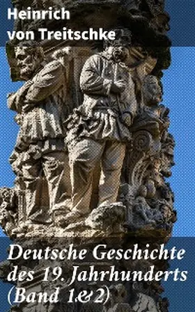 Treitschke |  Deutsche Geschichte des 19. Jahrhunderts (Band 1&2) | eBook | Sack Fachmedien
