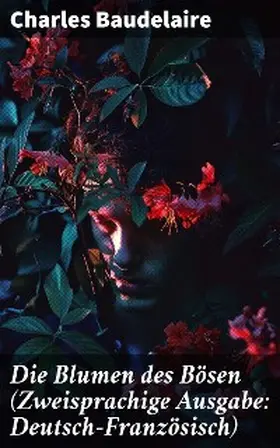 Baudelaire |  Die Blumen des Bösen (Zweisprachige Ausgabe: Deutsch-Französisch) | eBook | Sack Fachmedien