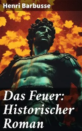 Barbusse |  Das Feuer: Historischer Roman | eBook | Sack Fachmedien