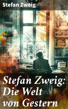Zweig |  Stefan Zweig: Die Welt von Gestern | eBook | Sack Fachmedien