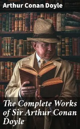 Doyle |  The Complete Works of Sir Arthur Conan Doyle | eBook | Sack Fachmedien