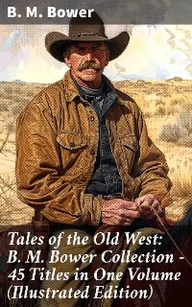 Bower |  Tales of the Old West: B. M. Bower Collection - 45 Titles in One Volume (Illustrated Edition) | eBook | Sack Fachmedien