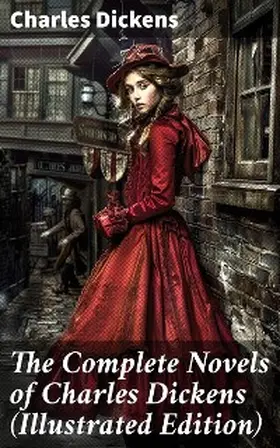 Dickens |  The Complete Novels of Charles Dickens (Illustrated Edition) | eBook | Sack Fachmedien