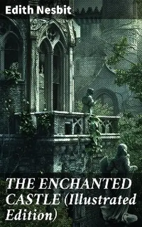 Nesbit |  THE ENCHANTED CASTLE (Illustrated Edition) | eBook | Sack Fachmedien