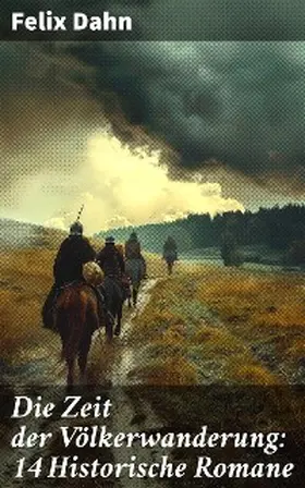 Dahn |  Die Zeit der Völkerwanderung: 14 Historische Romane | eBook | Sack Fachmedien
