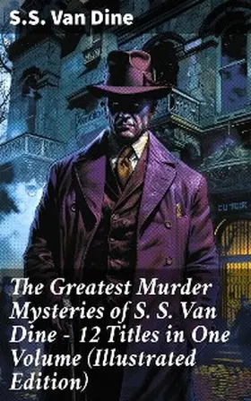 Dine |  The Greatest Murder Mysteries of S. S. Van Dine - 12 Titles in One Volume (Illustrated Edition) | eBook | Sack Fachmedien