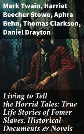 Twain / Wells-Barnett / Grandy |  Living to Tell the Horrid Tales: True Life Stories of Fomer Slaves, Historical Documents & Novels | eBook | Sack Fachmedien