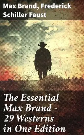 Brand / Faust |  The Essential Max Brand - 29 Westerns in One Edition | eBook | Sack Fachmedien