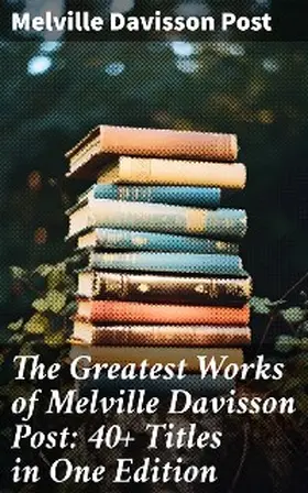 Post |  The Greatest Works of Melville Davisson Post: 40+ Titles in One Edition | eBook | Sack Fachmedien