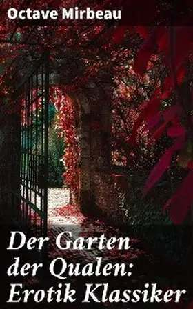 Mirbeau |  Der Garten der Qualen: Erotik Klassiker | eBook | Sack Fachmedien