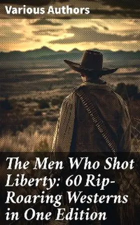 Twain / Lillibridge / Adams |  The Men Who Shot Liberty: 60 Rip-Roaring Westerns in One Edition | eBook | Sack Fachmedien