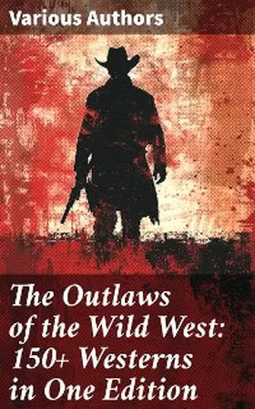 Twain / Lillibridge / Adams |  The Outlaws of the Wild West: 150+ Westerns in One Edition | eBook | Sack Fachmedien