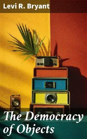 Bryant |  The Democracy of Objects | eBook | Sack Fachmedien