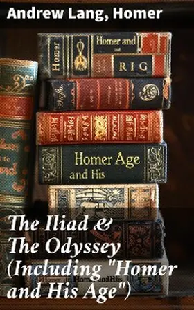 Lang |  The Iliad & The Odyssey (Including "Homer and His Age") | eBook | Sack Fachmedien