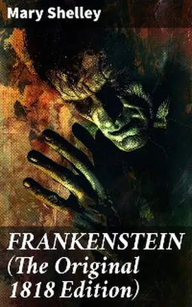 Shelley |  FRANKENSTEIN (The Original 1818 Edition) | eBook | Sack Fachmedien