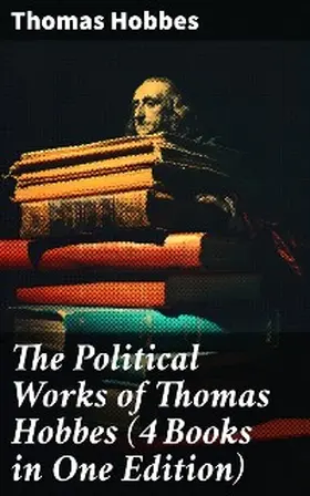 Hobbes |  The Political Works of Thomas Hobbes (4 Books in One Edition) | eBook | Sack Fachmedien
