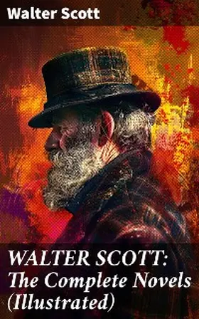 Scott |  WALTER SCOTT: The Complete Novels (Illustrated) | eBook | Sack Fachmedien