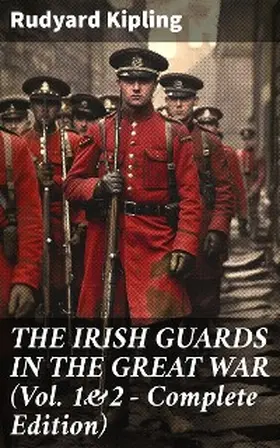 Kipling |  THE IRISH GUARDS IN THE GREAT WAR (Vol. 1&2 - Complete Edition) | eBook | Sack Fachmedien
