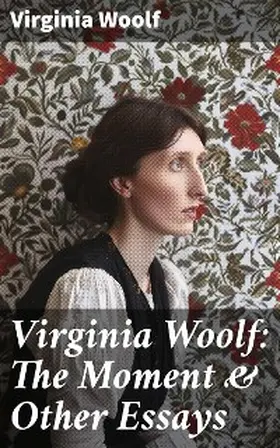 Woolf |  Virginia Woolf: The Moment & Other Essays | eBook | Sack Fachmedien
