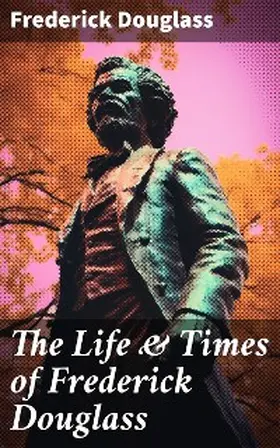 Douglass |  The Life & Times of Frederick Douglass | eBook | Sack Fachmedien
