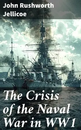 Jellicoe |  The Crisis of the Naval War in WW1 | eBook | Sack Fachmedien