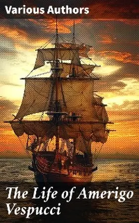 Columbus / De Casas / Vespucci |  The Life of Amerigo Vespucci | eBook | Sack Fachmedien