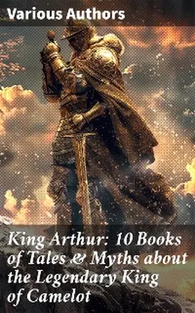 Pyle / Morris / Knowles |  King Arthur: 10 Books of Tales & Myths about the Legendary King of Camelot | eBook | Sack Fachmedien
