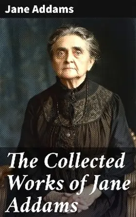 Addams |  The Collected Works of Jane Addams | eBook | Sack Fachmedien