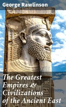 Rawlinson |  The Greatest Empires & Civilizations of the Ancient East | eBook | Sack Fachmedien