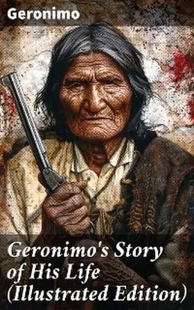 Barrett |  Geronimo's Story of His Life (Illustrated Edition) | eBook | Sack Fachmedien