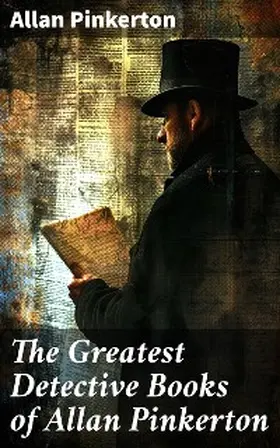 Pinkerton |  The Greatest Detective Books of Allan Pinkerton | eBook | Sack Fachmedien