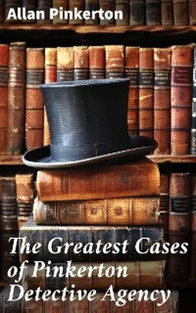 Pinkerton |  The Greatest Cases of Pinkerton Detective Agency | eBook | Sack Fachmedien