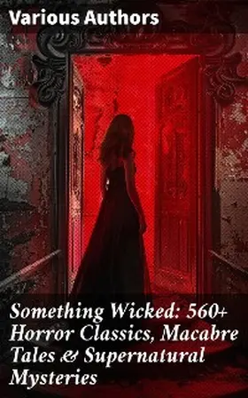 Hauff / Le Fanu / Blavatsky |  Something Wicked: 560+ Horror Classics, Macabre Tales & Supernatural Mysteries | eBook | Sack Fachmedien