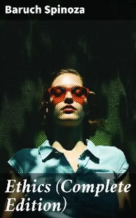 Spinoza |  Ethics (Complete Edition) | eBook | Sack Fachmedien