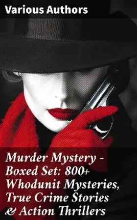 Poe / Bramah / Morrison |  Murder Mystery - Boxed Set: 800+ Whodunit Mysteries, True Crime Stories & Action Thrillers | eBook | Sack Fachmedien