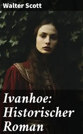 Scott |  Ivanhoe: Historischer Roman | eBook | Sack Fachmedien