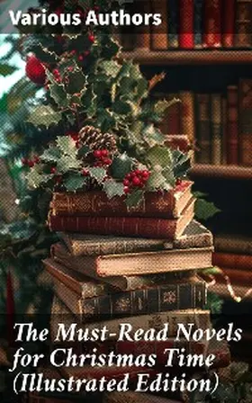 Dickens / Stretton / Malet |  The Must-Read Novels for Christmas Time (Illustrated Edition) | eBook | Sack Fachmedien