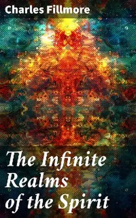 Fillmore |  The Infinite Realms of the Spirit | eBook | Sack Fachmedien