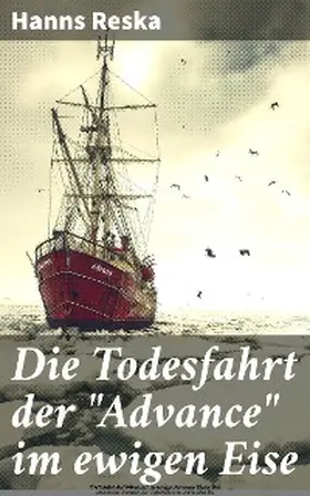 Reska |  Die Todesfahrt der "Advance" im ewigen Eise | eBook | Sack Fachmedien